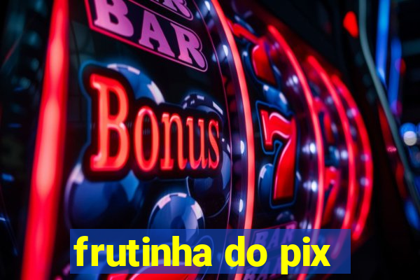 frutinha do pix